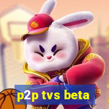 p2p tvs beta